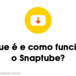 O que é e como funciona o snaptube